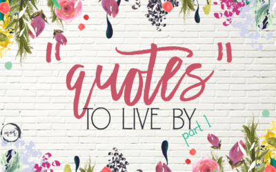 Quotes to live by : Meg and Roe’s favorites